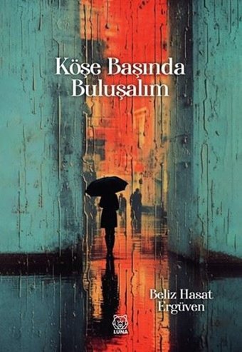 Köşe Başında Buluşalım Beliz Hasat Ergüven Luna Yayınları
