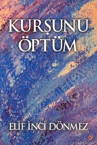 Kurşunu Öptüm Elif İnci Dönmez Cinius