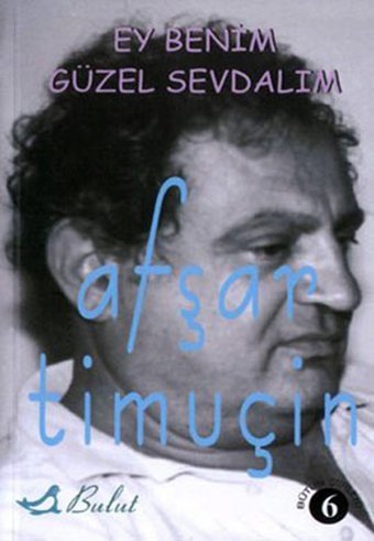 Ey Benim Güzel Sevdalım Afşar Timuçin Bulut Yayınları