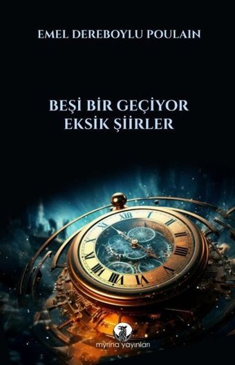 Beşi Bir Geçiyor - Eksik Şiirler Emel Dereboylu Poulain Myrina Yayınları