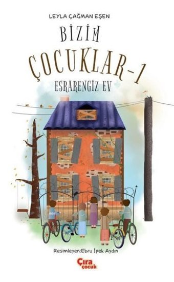 Bizim Çocuklar 1 - Esrarengiz Ev Leyla Çağman Eşen Çıra Çocuk Yayınları