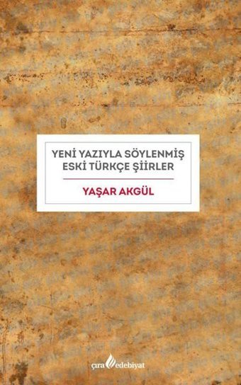 Yeni Yazıyla Söylenmiş Eski Türkçe Şiirler Yaşar Akgül Çıra Yayınları