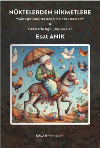 Nüktelerden Hikmetlere Şiirleştirilmiş Nasreddin Hoca Fıkraları & Fıkralarla İlgili Düşünceler Esat Anık Kalan Yayınları