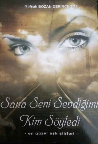 Sana Seni Sevdiğimi Kim Söyledi-En Güzel Aşk Şiirleri Gülşah Bozan Derincegöz Kültür Ajans Tanıtım ve Organizasyo