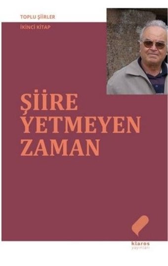 Şiire Yetmeyen Zaman - Toplu Şiirler İkinci Kitap Ahmet Uysal Klaros Yayınları