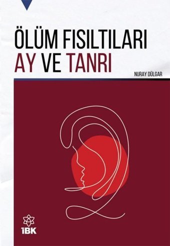Ölüm Fısıltıları Ay ve Tanrı Nuray Dülgar İBK