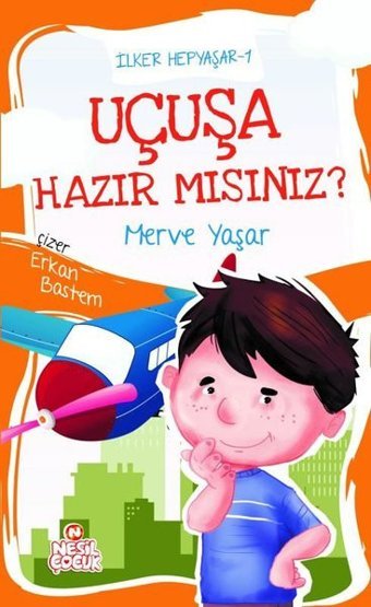 Uçuşa Hazır mısınız? İlker Hepyaşar 1 Merve Yaşar Nesil Çocuk Yayınları