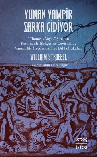 Yunan Vampir Şarka Gidiyor - Thanasis Vayas Şiirinin Karamanlı Turkçesine Çevirisinde Vampirlik İr William Stroebel İstos Yayınları