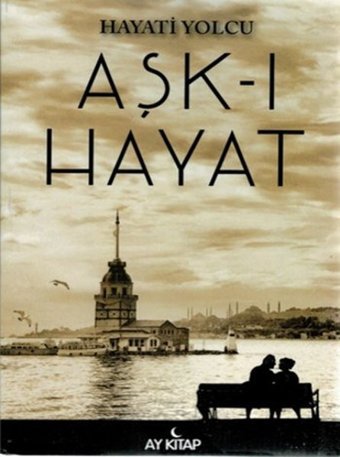 Aşk-ı Hayat Hayati Yolcu Ay Kitap