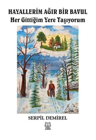 Hayallerim Ağır Bir Bavul Her Gittiğim Yere Taşıyorum Serpil Demirel Luna Yayınları