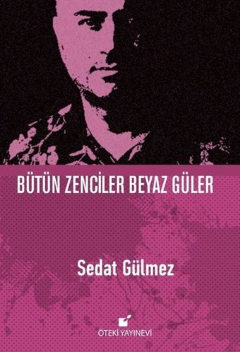 Bütün Zenciler Beyaz Güler Sedat Gülmez Öteki Yayınevi