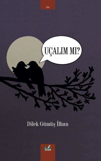 Uçalım Mı? Dilek Gümüş İlhan İzan Yayıncılık