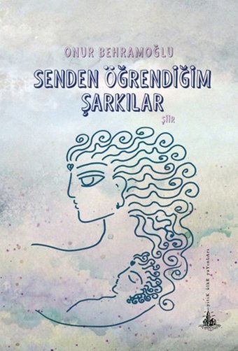 Senden Öğrendiğim Şarkılar Onur Behramoğlu Yitik Ülke Yayınları