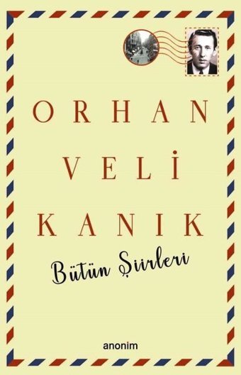 Bütün Şiirleri - Orhan Veli Kanık Orhan Veli Kanık Anonim Yayınları