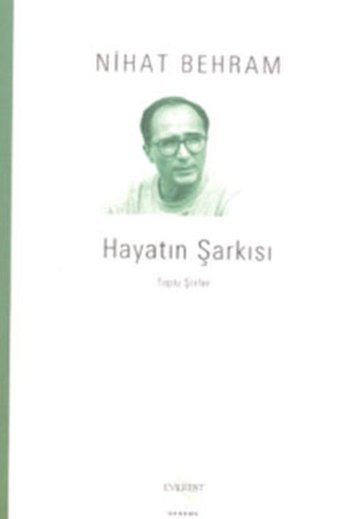 Hayatın Şarkısı-Toplu Şiirler Nihat Behram Everest Yayınları
