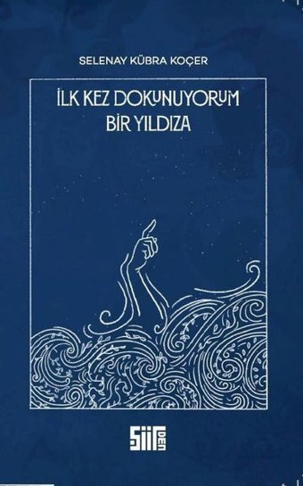 İlk Kez Dokunuyorum Bir Yıldız'a Selenay Kübra Koçer Şiirden Yayınları