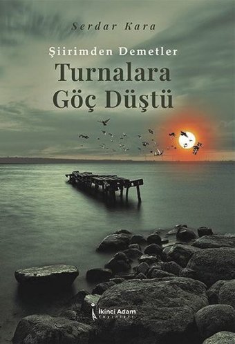 Şiirimden Demetler - Turnalara Göç Düştü Serdar Kara İkinci Adam Yayınları