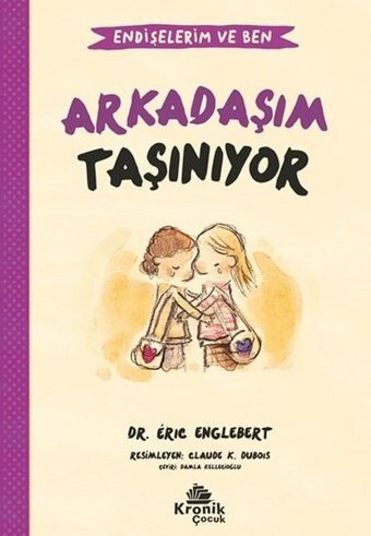 Arkadaşım Taşınıyor - Endişelerim ve Ben 3 Eric Englebert Kronik Kitap