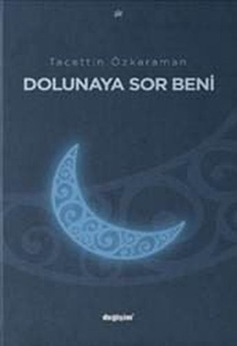 Dolunaya Sor Beni Tacettin Özkahraman Değişim Yayınları