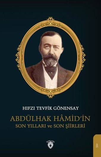 Abdülhak Hamid'in Son Yılları ve Son Şiirleri Hifzi Tevfik Gönensay Dorlion Yayınevi
