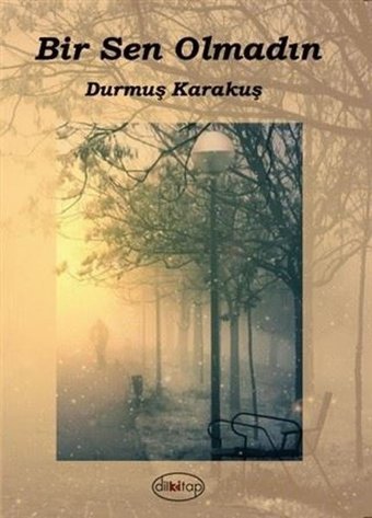 Bir Sen Olmadın Durmuş Karakuş Dilkitap