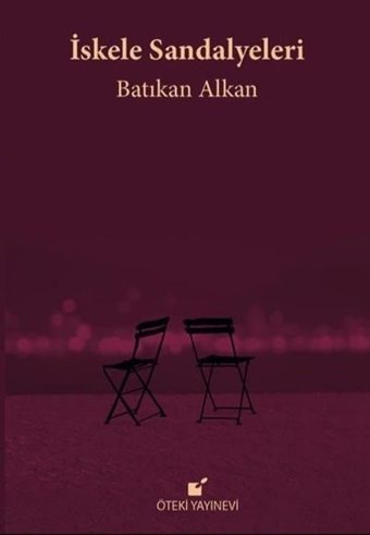 İskele Sandalyeleri Batıkan Alkan Öteki Yayınevi
