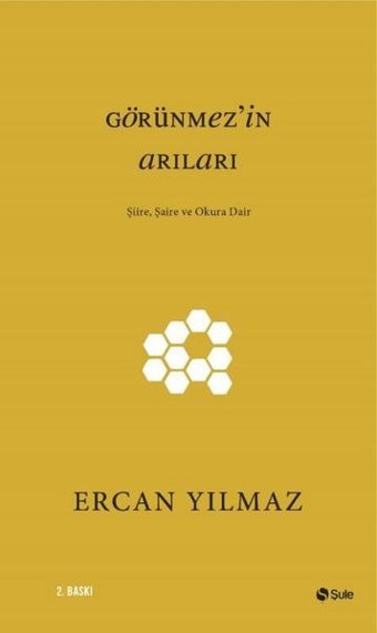 Görünmez'in Arıları-Şiire Şaire ve Okura Dair Ercan Yılmaz Şule Yayınları