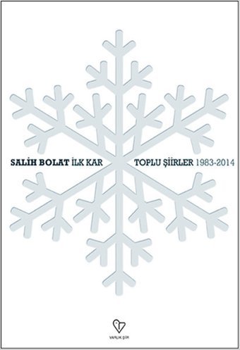 İlk Kar - Toplu Şiirler -1983-2014 Salih Bolat Varlık Yayınları