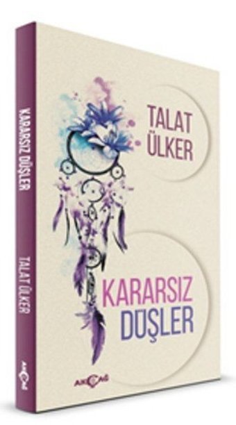 Kararsız Düşler Talat Ülker Akçağ Yayınları