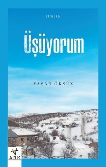 Üşüyorum-Şiirler Yaşar Öksüz Ark Kitapları
