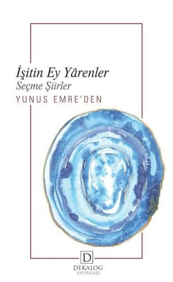 İşitin Ey Yarenler - Yunus Emre'den Seçme Şiirler Yunus Emre Dekalog Yayınları