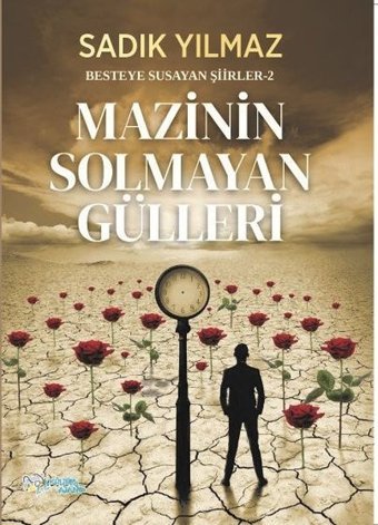 Mazinin Solmayan Gülleri - Besteye Susayan Şiirler 2 Sadık Yılmaz Kültür Ajans Tanıtım ve Organizasyo