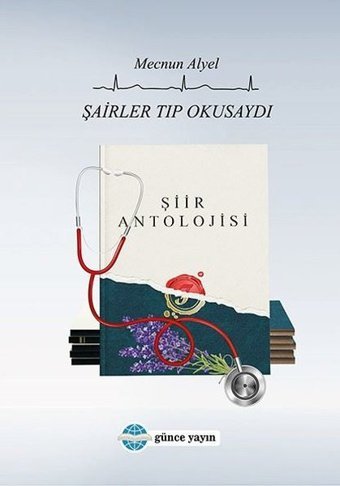 Şairler Tıp Okusaydı - Şiir Antolojisi Mecnun Alyel Günce Yayınları