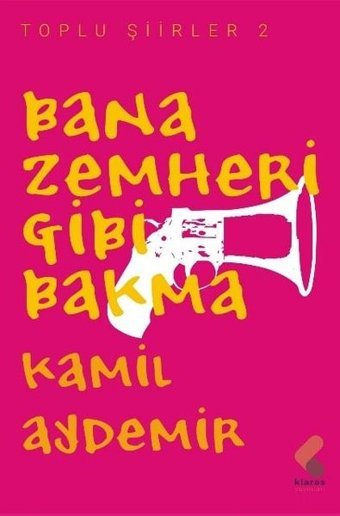 Bana Zemheri Gibi Bakma - Toplu Şiirler 2 Kamil Aydemir Klaros Yayınları