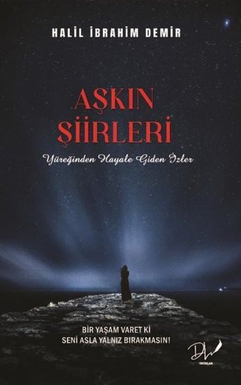 Aşkın Şiirleri - Yüreğinden Hayale Giden İzler Halil İbrahim Demir DLS Yayınları