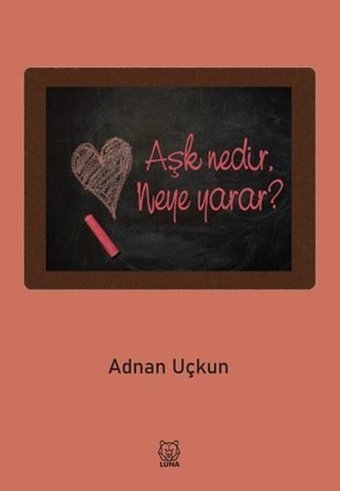 Aşk Nedir Neye Yarar? Adnan Uçkun Luna Yayınları