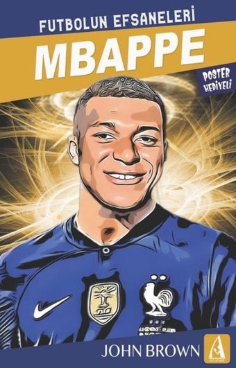 Mbappe: Futbolun Efsaneleri - Poster Hediyeli John Brown Arunas Yayıncılık
