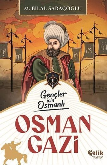 Osman Gazi - Gençler İçin Osmanlı M. Bilal Saraçoğlu Çelik Yayınevi