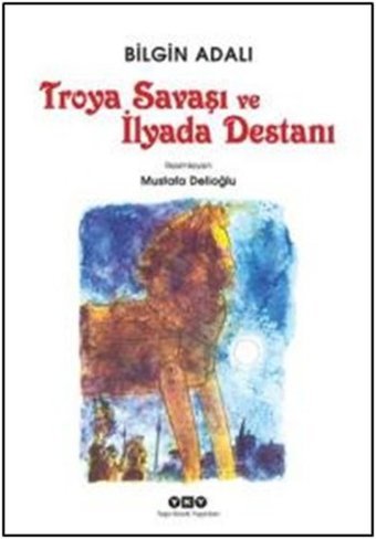 Troya Savaşı ve İlyada Destanı Bilgin Adalı Yapı Kredi Yayınları