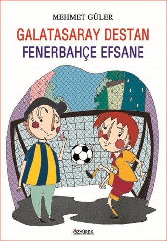 Galatasaray Destan - Fenerbahçe Efsane Mehmet Güler Özyürek Yayınevi