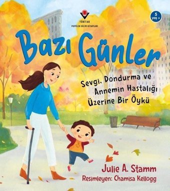 Bazı Günler - Sevgi Dondurma ve Annemin Hastalığı Üzerine Bir Öykü 5 Yaş+ Julie A. Stamm Tübitak Yayınları