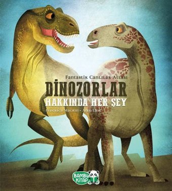 Dinozorlar Hakkında Her Şey Federica Magrin Bambu Kitap