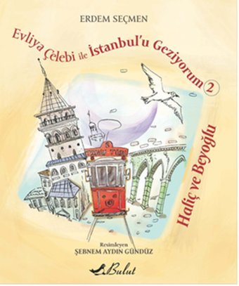 Evliya Çelebi ile İstanbul'u Geziyorum 2 - Haliç ve Beyoğlu Erdem Seçmen Bulut Yayınları