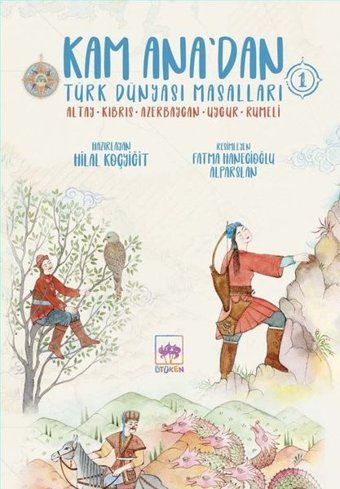 Kam Ana'dan Türk Dünyası Masalları 1: Altay - Kıbrıs - Azerbaycan - Uygur - Rumeli Kolektif Ötüken Neşriyat