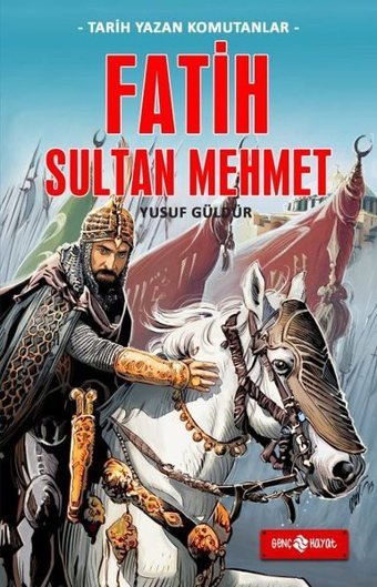 Fatih Sultan Mehmet - Tarih Yazan Komutanlar Yusuf Güldür Genç Hayat