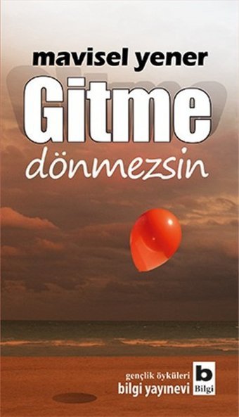 Gitme Dönmezsin Mavisel Yener Bilgi Yayınevi