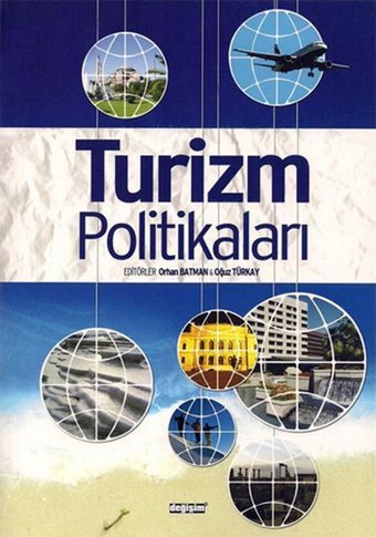 Turizm Politikaları İlker Öztürk, Tamer Cömert, Kolektif, Hüseyin Murat Yalçın, Seda Aydın, Gamze Özel, Mustafa Cevdet Altunel, Semra Aktaş, Sezer Kuyucu, Zeynep Aslan, Özgür Arpacı, Bayram Akay, Meral Akyüz Değişim Yayınları