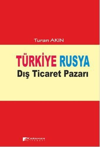Türkiye Rusya Dış Ticaret Pazarı Turan Akın Karahan Kitabevi