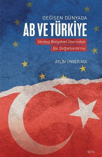 Değişen Dünyada AB ve Türkiye - Strateji Belgeleri Üzerinden Bir Değerlendirme Seta Yayınları