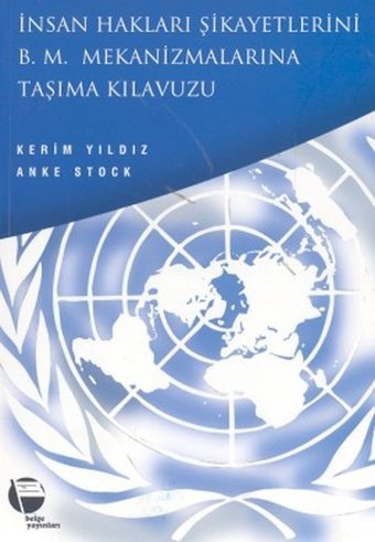 İnsan Hakları Şikayetlerini B .M. Mekanizmalarına Taşıma Kılavuzu Kürt İnsan Hakları Projesi Anke Stock, Kerim Yıldız Belge Yayınları